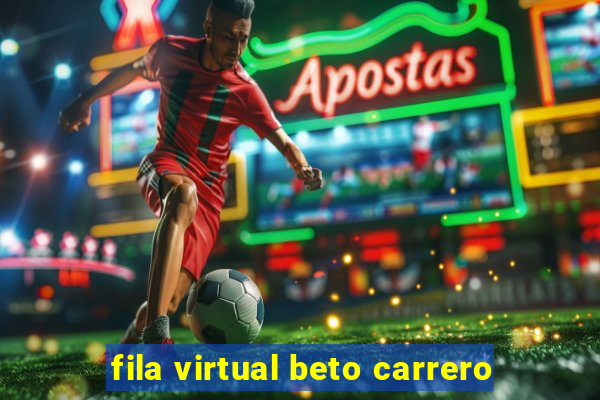 fila virtual beto carrero